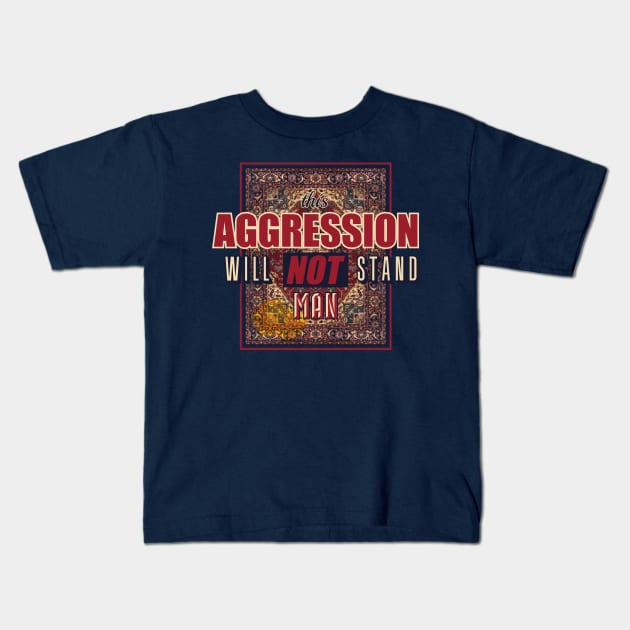 This aggression will not stand, man Kids T-Shirt by Daribo